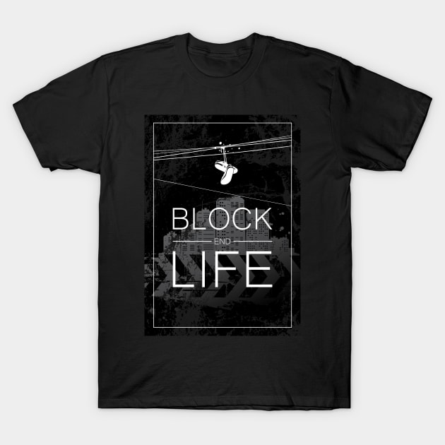 Block End Life T-Shirt by Hoyda